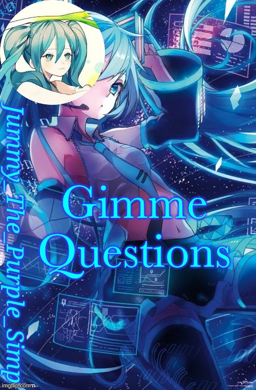 Bored | Gimme
Questions | image tagged in jummy's hatsune miku temp | made w/ Imgflip meme maker