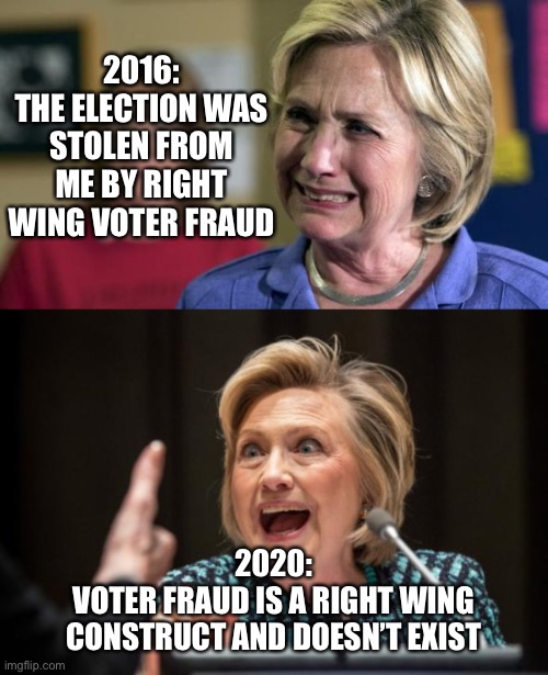 Flip flop flip flip flip flop flip flip | 2016:
THE ELECTION WAS STOLEN FROM ME BY RIGHT WING VOTER FRAUD; 2020:
VOTER FRAUD IS A RIGHT WING CONSTRUCT AND DOESN’T EXIST | image tagged in hillary crying,hilary clinton | made w/ Imgflip meme maker
