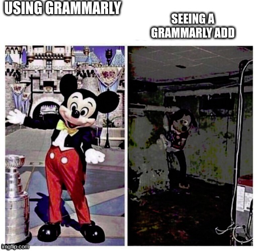 GR@MM@RLY | USING GRAMMARLY; SEEING A GRAMMARLY ADD | image tagged in mickey good bad,grammar,ads,youtube ads | made w/ Imgflip meme maker