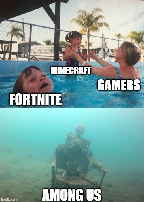 Swimming Pool Kids |  MINECRAFT; GAMERS; FORTNITE; AMONG US | image tagged in swimming pool kids | made w/ Imgflip meme maker