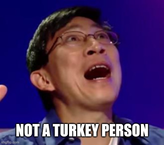 eureka | NOT A TURKEY PERSON | image tagged in eureka | made w/ Imgflip meme maker