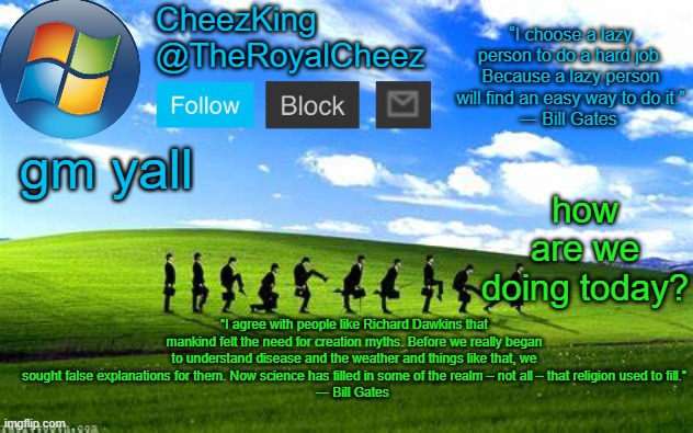 RoyalCheez Windows XP Temp | how are we doing today? gm yall | image tagged in royalcheez windows xp temp | made w/ Imgflip meme maker