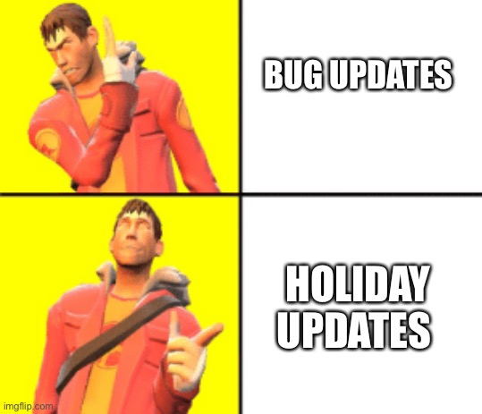 Anybody agree? | BUG UPDATES; HOLIDAY UPDATES | image tagged in scout meme template | made w/ Imgflip meme maker