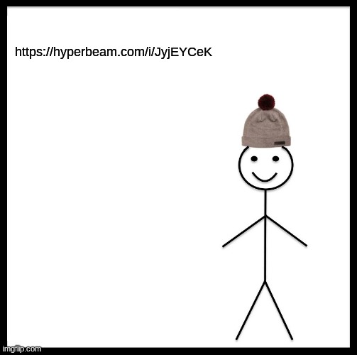 i was too lazy to chose a temp | https://hyperbeam.com/i/JyjEYCeK | image tagged in memes,be like bill | made w/ Imgflip meme maker