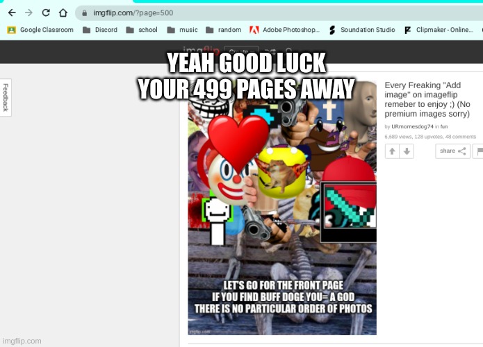 YEAH GOOD LUCK
YOUR 499 PAGES AWAY | image tagged in first page,front page,ha ha tags go brr,thisimagehasalotoftags,stop reading the tags | made w/ Imgflip meme maker
