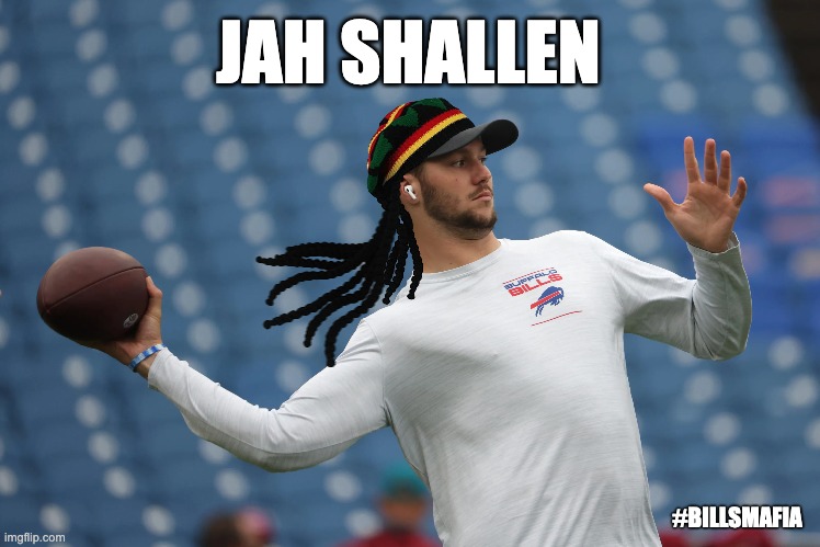 Jah Shallen = Rasta Josh Allen | JAH SHALLEN; #BILLSMAFIA | image tagged in hallelujah,jah,rasta,billsmafia,reggae,josh allen | made w/ Imgflip meme maker