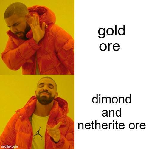 Drake Hotline Bling | gold ore; dimond and netherite ore | image tagged in memes,drake hotline bling | made w/ Imgflip meme maker