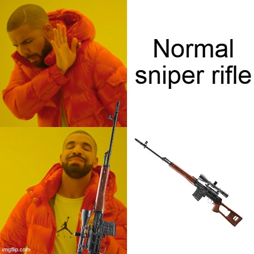 Drake Hotline Bling Meme | Normal sniper rifle | image tagged in memes,drake hotline bling | made w/ Imgflip meme maker