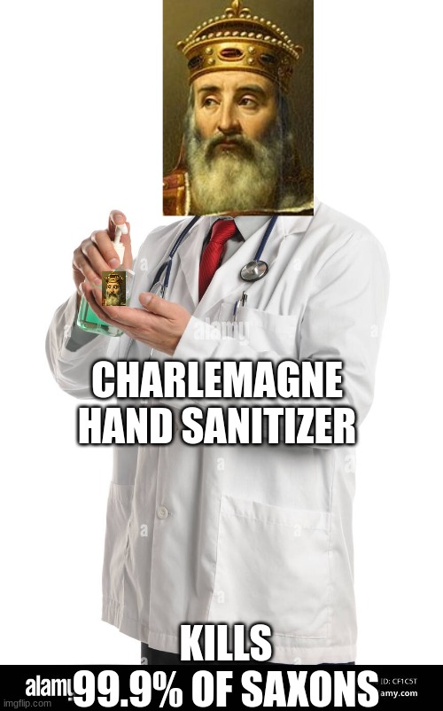 CHARLEMAGNE HAND SANITIZER; KILLS 99.9% OF SAXONS | made w/ Imgflip meme maker
