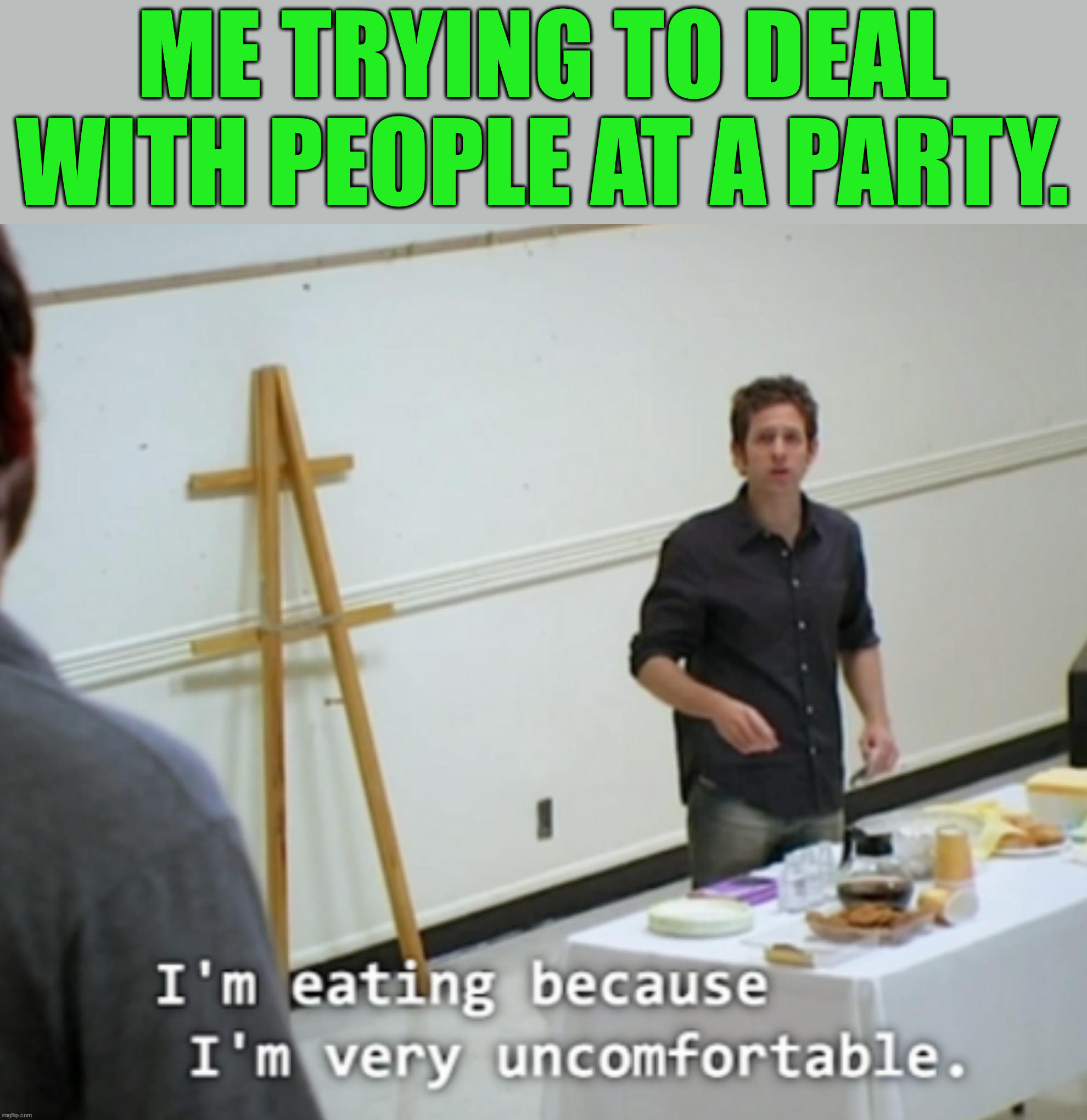 ME TRYING TO DEAL WITH PEOPLE AT A PARTY. | image tagged in depression | made w/ Imgflip meme maker