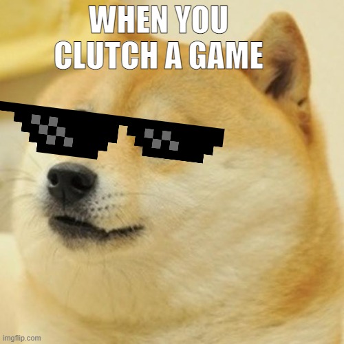 clutch | WHEN YOU CLUTCH A GAME | image tagged in memes,doge | made w/ Imgflip meme maker
