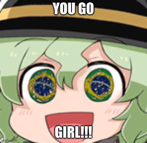 Brazil Girl | YOU GO GIRL!!! | image tagged in brazil girl | made w/ Imgflip meme maker