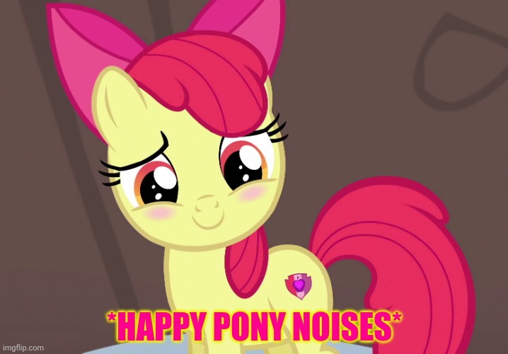 Cute Applebloom (MLP) | *HAPPY PONY NOISES* | image tagged in cute applebloom mlp | made w/ Imgflip meme maker