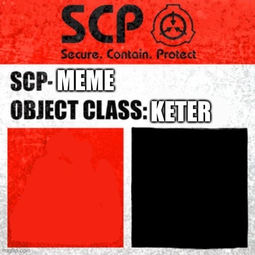 SCP Label Template: Keter | MEME KETER | image tagged in scp label template keter | made w/ Imgflip meme maker