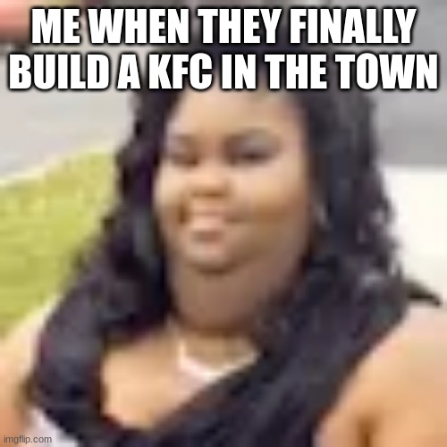 Its finger licken good | ME WHEN THEY FINALLY BUILD A KFC IN THE TOWN | image tagged in kfc,colonel sanders | made w/ Imgflip meme maker