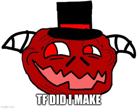 TF DID I MAKE | made w/ Imgflip meme maker