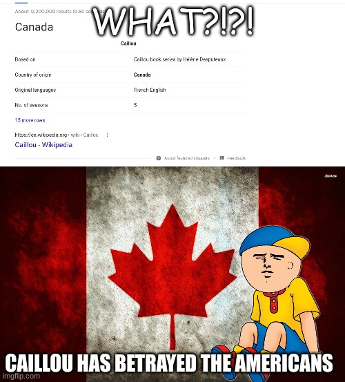 CAILLOU IS CANADIAN?!?! | WHAT?!?! CAILLOU HAS BETRAYED THE AMERICANS | image tagged in traitor | made w/ Imgflip meme maker