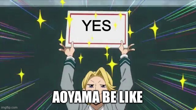 Aoyama sign | YES AOYAMA BE LIKE | image tagged in aoyama sign | made w/ Imgflip meme maker