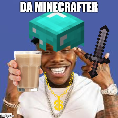 Da minecrafter | DA MINECRAFTER | image tagged in dababy | made w/ Imgflip meme maker