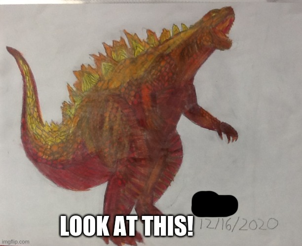 My Thermonuclear Godzilla drawing :3 | LOOK AT THIS! | image tagged in godzilla,drawing | made w/ Imgflip meme maker