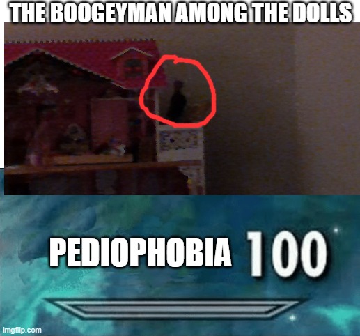That spooky | THE BOOGEYMAN AMONG THE DOLLS; PEDIOPHOBIA | image tagged in skyrim skill meme,dolls are scary,peiophobia,spooky | made w/ Imgflip meme maker