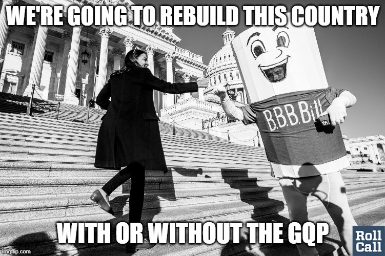 Maybe in spite of them | WE'RE GOING TO REBUILD THIS COUNTRY; WITH OR WITHOUT THE GQP | made w/ Imgflip meme maker