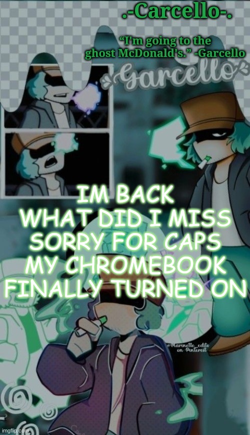 IM OVERREACTING ABOUT THIS | IM BACK
WHAT DID I MISS
SORRY FOR CAPS
MY CHROMEBOOK FINALLY TURNED ON | made w/ Imgflip meme maker