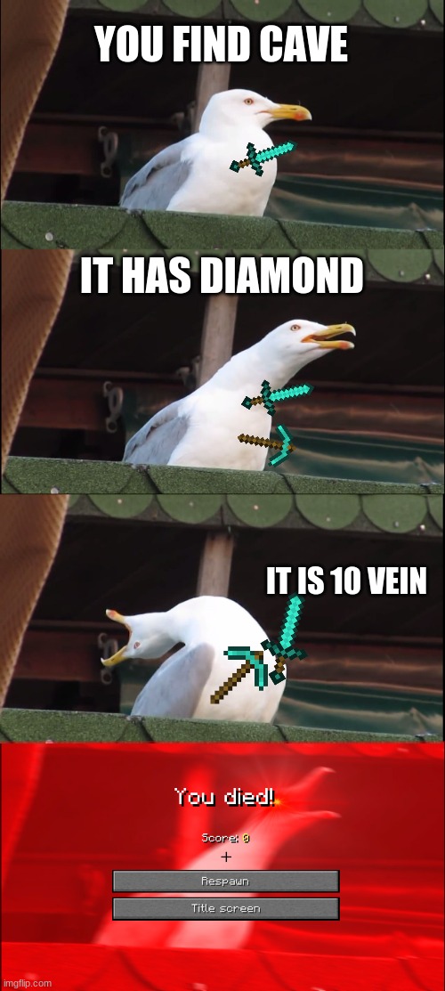 Inhaling Seagull | YOU FIND CAVE; IT HAS DIAMOND; IT IS 10 VEIN | image tagged in memes,inhaling seagull | made w/ Imgflip meme maker