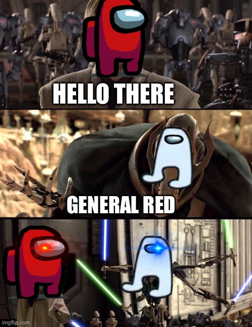 Among Wars | HELLO THERE; GENERAL RED | image tagged in general kenobi hello there | made w/ Imgflip meme maker