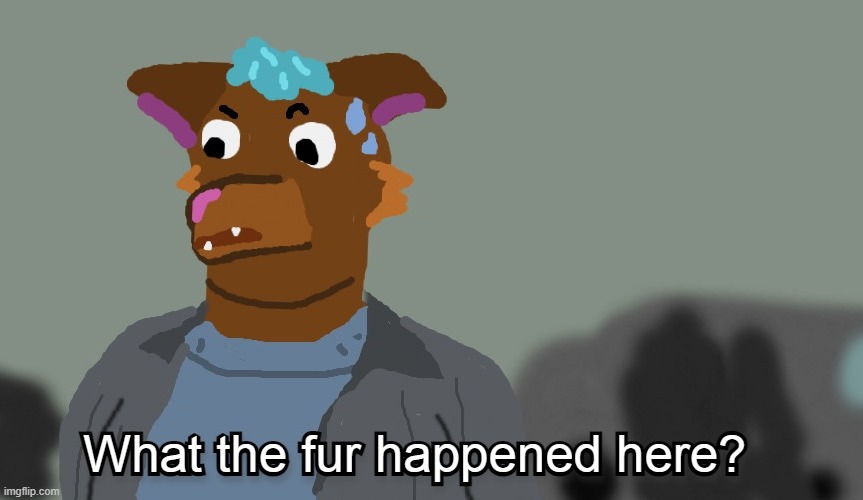 hehehehehehehehh- i made this a template | image tagged in what the fur happened here | made w/ Imgflip meme maker