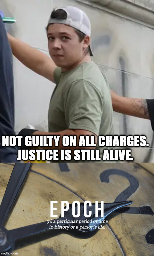 NOT GUILTY ON ALL CHARGES. JUSTICE IS STILL ALIVE. | image tagged in kyle rittenhouse,conservatives | made w/ Imgflip meme maker