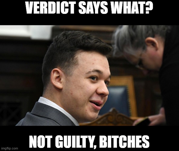 Not guilty on all charges, a win for all American Patriots | VERDICT SAYS WHAT? NOT GUILTY, BITCHES | image tagged in political meme,winner,funny memes,stupid liberals,truth | made w/ Imgflip meme maker