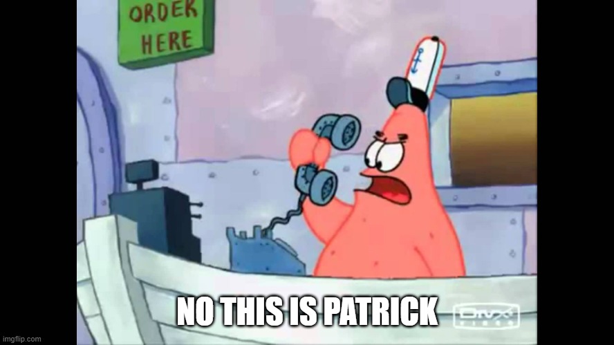 no this is patrick | NO THIS IS PATRICK | image tagged in no this is patrick | made w/ Imgflip meme maker