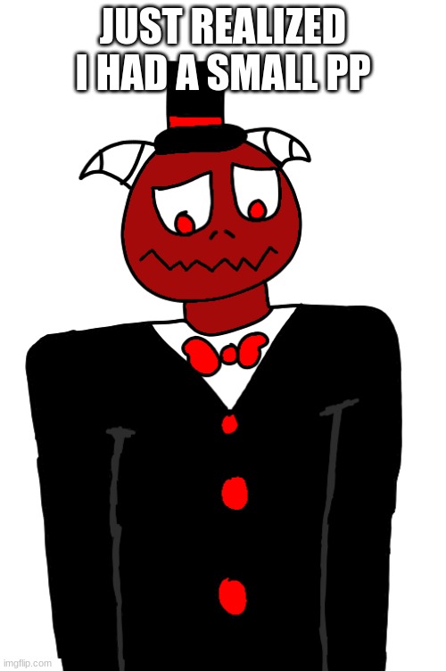 JUST REALIZED I HAD A SMALL PP | made w/ Imgflip meme maker