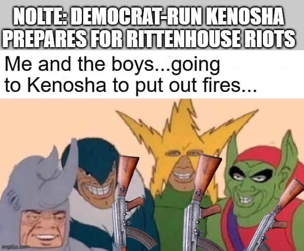 NOLTE: DEMOCRAT-RUN KENOSHA PREPARES FOR RITTENHOUSE RIOTS | made w/ Imgflip meme maker