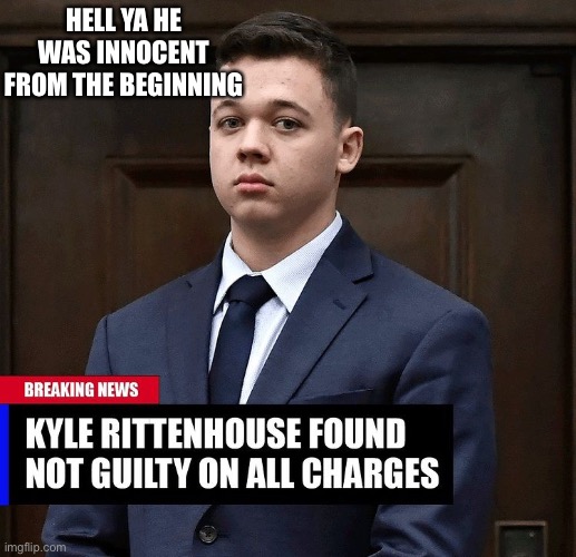 HELL YA HE WAS INNOCENT FROM THE BEGINNING | image tagged in kyle rittenhouse | made w/ Imgflip meme maker