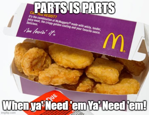 Christmas McNuggets | PARTS IS PARTS When ya' Need 'em Ya' Need 'em! | image tagged in christmas mcnuggets | made w/ Imgflip meme maker