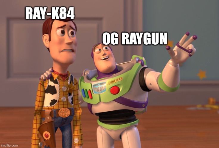 X, X Everywhere | RAY-K84; OG RAYGUN | image tagged in memes,x x everywhere,black ops 3,zombie | made w/ Imgflip meme maker