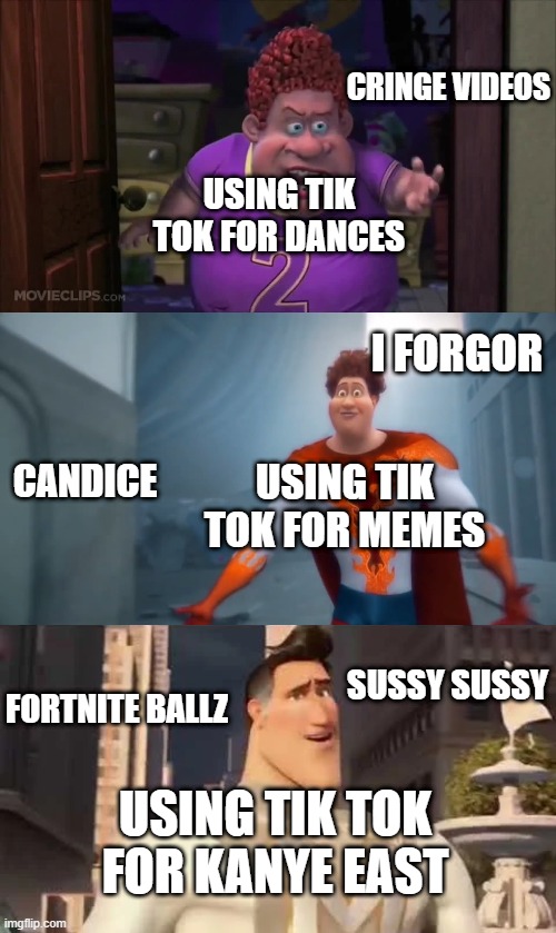 kanye east is the best tik toker change my mind | CRINGE VIDEOS; USING TIK TOK FOR DANCES; I FORGOR; USING TIK TOK FOR MEMES; CANDICE; SUSSY SUSSY; FORTNITE BALLZ; USING TIK TOK FOR KANYE EAST | image tagged in snotty boy glow-up,tik tok,kanye east,memes,sus | made w/ Imgflip meme maker