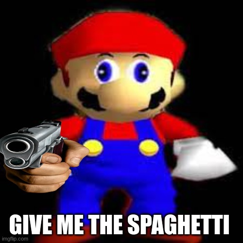 GIVE ME THE SPAGHETTI | image tagged in super mario 64,gun,give me the child | made w/ Imgflip meme maker
