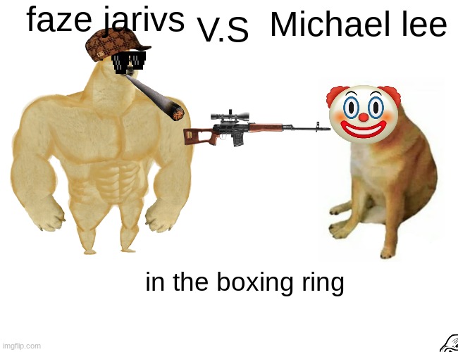 Buff Doge vs. Cheems | faze jarivs; V.S; Michael lee; in the boxing ring | image tagged in memes,buff doge vs cheems | made w/ Imgflip meme maker