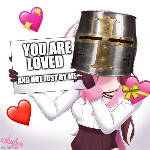 sign of TRUTH | YOU ARE; LOVED; AND NOT JUST BY ME | image tagged in neo holding sign,crusader,wholesome | made w/ Imgflip meme maker
