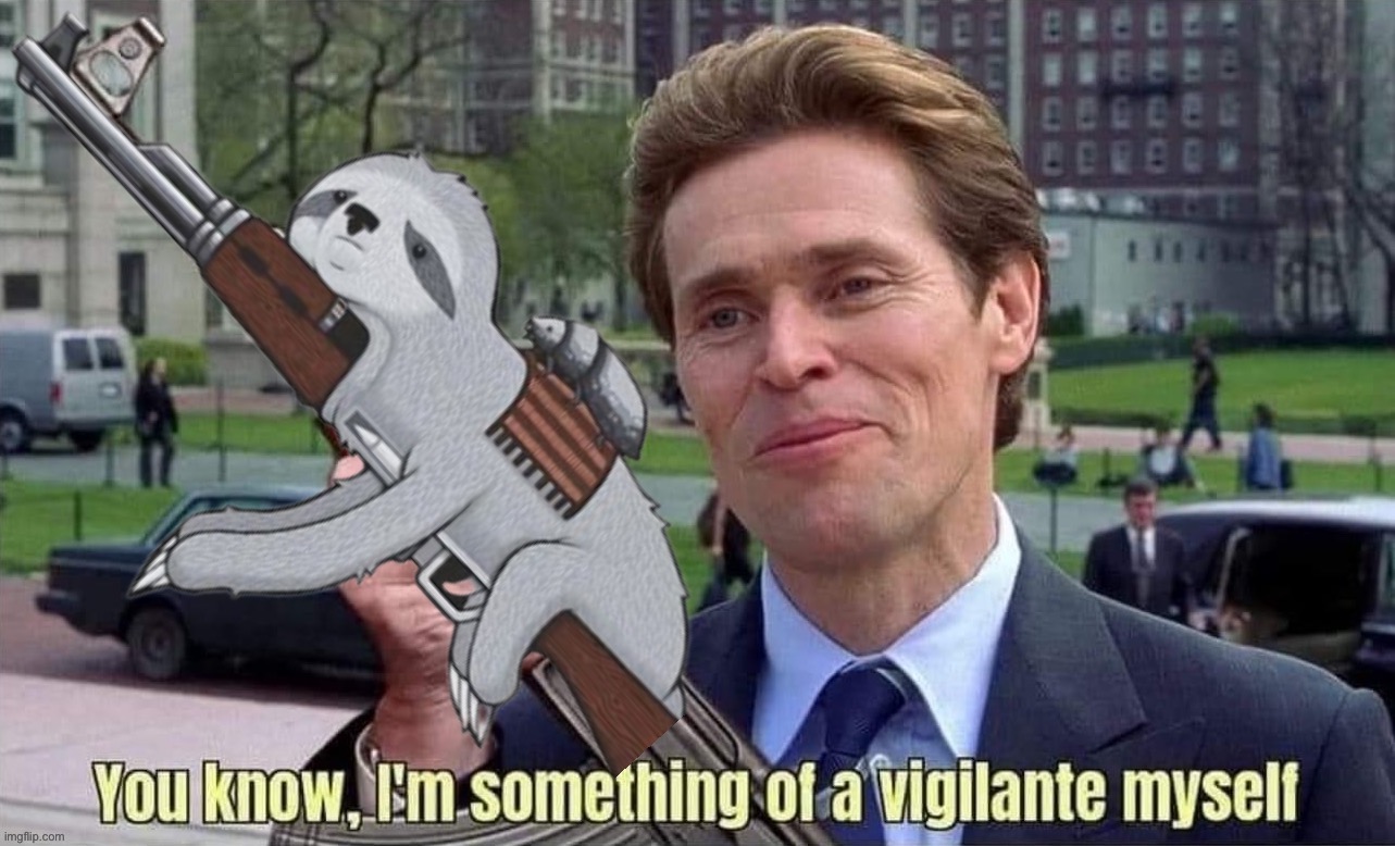 Sloth you know I’m something of a vigilante | image tagged in sloth you know i m something of a vigilante | made w/ Imgflip meme maker