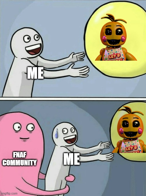 Lol | ME; FNAF COMMUNITY; ME | image tagged in memes,running away balloon | made w/ Imgflip meme maker