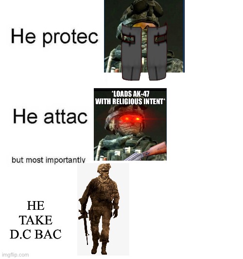 SEND TO MEMENADE. | HE TAKE D.C BAC | image tagged in he protec he attac but most importantly | made w/ Imgflip meme maker