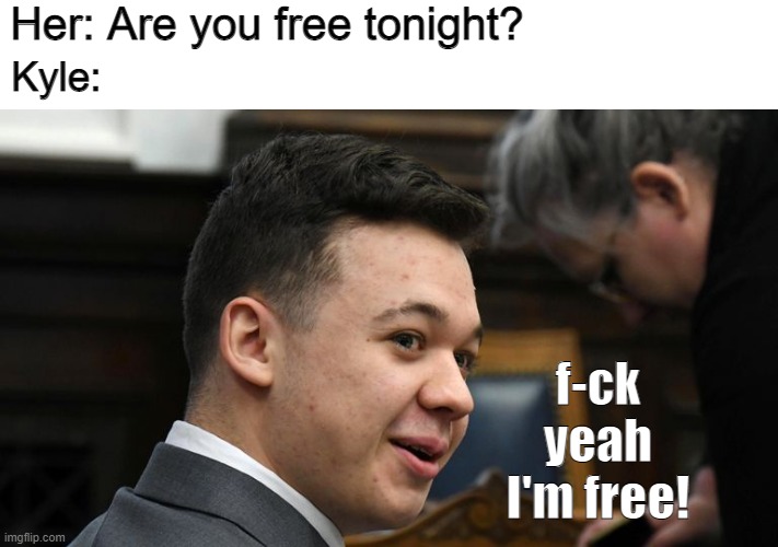 Her: Are you free tonight? Kyle:; f-ck yeah I'm free! | image tagged in kyle | made w/ Imgflip meme maker
