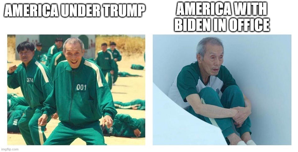 Squid game then and now | AMERICA WITH BIDEN IN OFFICE; AMERICA UNDER TRUMP | image tagged in squid game then and now | made w/ Imgflip meme maker