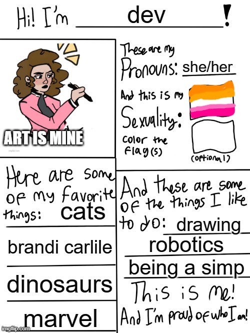 this is the part of me that your never gonna ever take away from me /ly | dev; she/her; ART IS MINE; cats; drawing; brandi carlile; robotics; being a simp; dinosaurs; marvel | image tagged in lgbtq stream account profile,memes,bio,fun,gifs,lgbtq | made w/ Imgflip meme maker