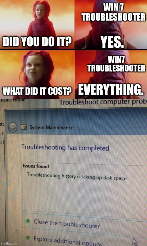 Troubleshooter Meme | WIN 7 TROUBLESHOOTER; DID YOU DO IT? YES. WIN7 TROUBLESHOOTER; WHAT DID IT COST? EVERYTHING. | image tagged in windows 7,memes | made w/ Imgflip meme maker