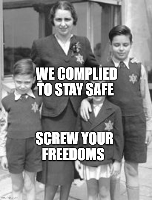 Jewish badges | WE COMPLIED TO STAY SAFE; SCREW YOUR FREEDOMS | image tagged in jewish badges | made w/ Imgflip meme maker